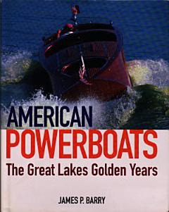 American Powerboats: The Great Lakes\' Golden Years 1882-1984