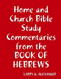 Home and Church Bible study commentaries from the Book of Hebrews