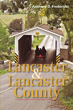 Lancaster and Lancaster County: A Traveler\'s Guide to Pennsylvania Dutch Country