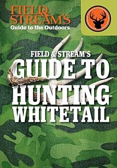 Field & Stream\'s Guide to Hunting Whitetail