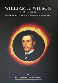 William E. Wilson (1851-1908) - The Work and Family of a Westmeath Astronomer