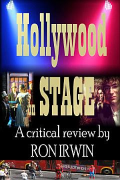 Hollywood on Stage A critical review by Ron Irwin