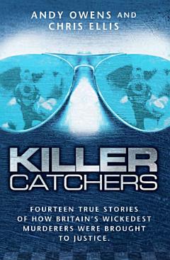 Killer Catchers - Fourteen True Stories of How Britain\'s Wickedest Murderers Were Brought to Justice