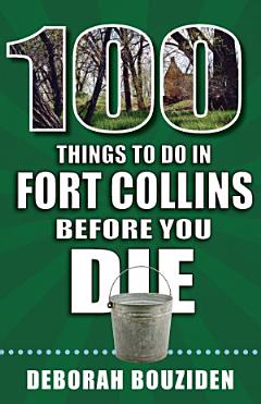 100 Things to Do in Fort Collins Before You Die