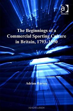 The Beginnings of a Commercial Sporting Culture in Britain, 1793–1850