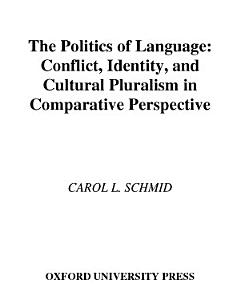 The Politics of Language : Conflict, Identity, and Cultural Pluralism in Comparative Perspective