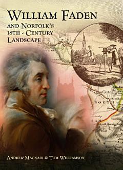 William Faden and Norfolk\'s Eighteenth Century Landscape