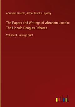 The Papers and Writings of Abraham Lincoln; The Lincoln-Douglas Debates