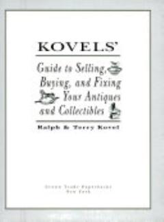 Kovel\'s Guide to Selling, Buying, and Fixing Your Antiques and Collectibles