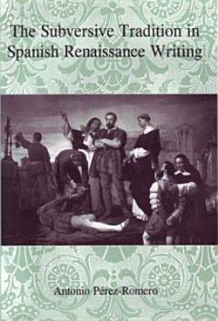 The Subversive Tradition in Spanish Renaissance Writing