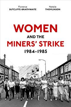 Women and the Miners\' Strike, 1984-1985