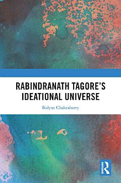 Rabindranath Tagore\'s Ideational Universe