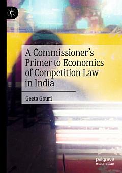 A Commissioner’s Primer to Economics of Competition Law in India