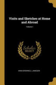 Visits and Sketches at Home and Abroad; Volume I