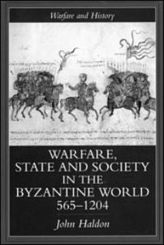 Warfare, State and Society in the Byzantine World, 565-1204