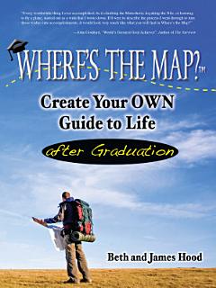 Where\'s the Map? Create Your Own Guide to Life After Graduation