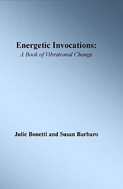 Energetic Invocations: A Book of Vibrational Change