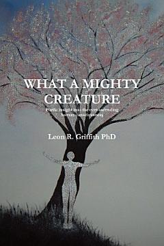 What a Mighty Creature (Poetic insight into the ever-ascending human consciousness)