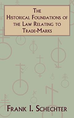 The Historical Foundations of the Law Relating to Trade-marks