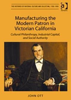 Manufacturing the Modern Patron in Victorian California