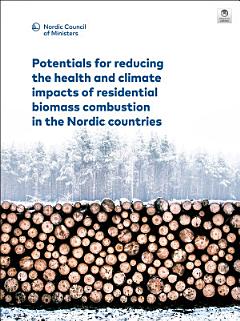 Potentials for reducing the health and climate impacts of residential biomass combustion in the Nordic countries