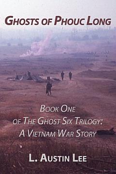 Ghosts of Phouc Long: Book One of The Ghost Six Trilogy: A Vietnam War Story