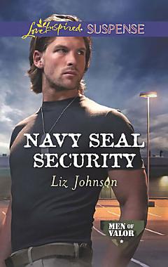 Navy Seal Security (Mills & Boon Love Inspired Suspense) (Men of Valor, Book 4)