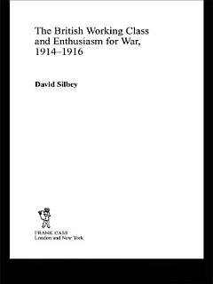 The British Working Class and Enthusiasm for War, 1914-1916