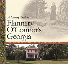 A Literary Guide to Flannery O\'Connor\'s Georgia