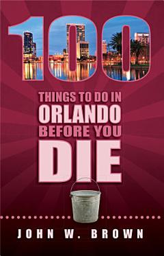 100 Things To Do In Orlando Before You Die