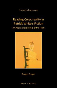 Reading Corporeality in Patrick White’s Fiction