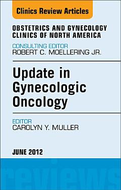 Update in Gynecologic Oncology, An Issue of Obstetrics and Gynecology Clinics