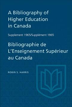 Supplement 1965 to A Bibliography of Higher Education in Canada / Supplément 1965 de Bibliographie de L\'Enseighnement Supérieur au Canada