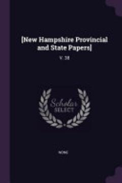 [New Hampshire Provincial and State Papers]: V. 38