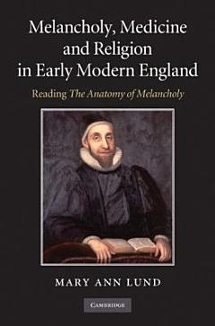 Melancholy, Medicine and Religion in Early Modern England