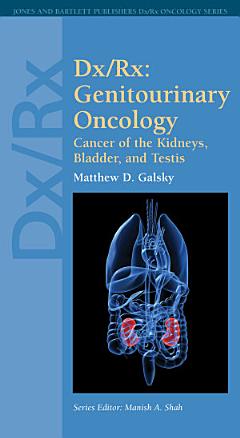 Dx/Rx: Genitourinary Oncology: Cancer of the Kidneys, Bladder, and Testis