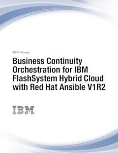 Business Continuity Orchestration for IBM FlashSystem Hybrid Cloud with Red Hat Ansible V1R2