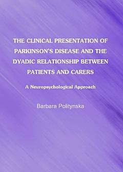 The Clinical Presentation of Parkinson\'s Disease and the Dyadic Relationship between Patients and Carers