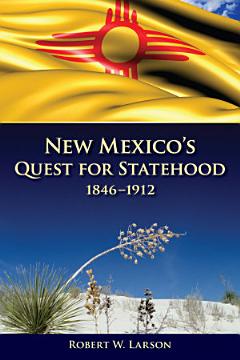 New Mexico\'s Quest for Statehood, 1846-1912