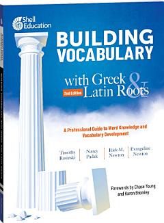 Building Vocabulary with Greek and Latin Roots: A Professional Guide to Word Knowledge and Vocabulary Development