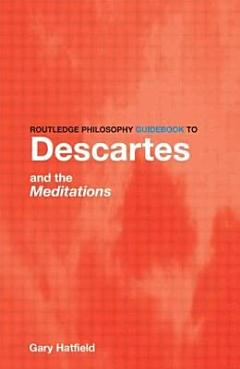 Routledge Philosophy Guidebook to Descartes and The Meditations