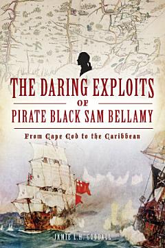 The Daring Exploits of Pirate Black Sam Bellamy