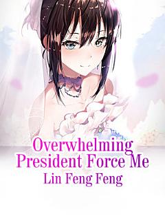 Overwhelming President Force Me