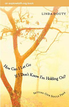 How Can I Let Go If I Don\'t Know I\'m Holding On?