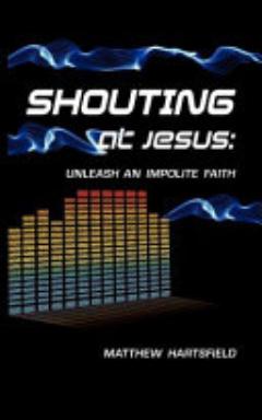 Shouting at Jesus