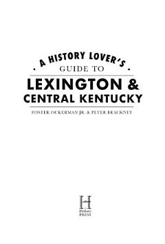 History Lover\'s Guide to Lexington & Central Kentucky, A