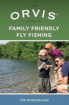 Orvis Guide to Family Friendly Fly Fishing