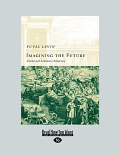 Imagining the Future: Science and American Democracy (Easyread Large Edition)