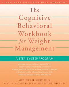 The Cognitive Behavioral Workbook for Weight Management