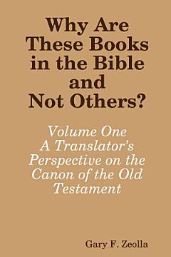 Why Are These Books in the Bible and Not Others?: Volume One - A Translators Perspective on the Canon of the Old Testament